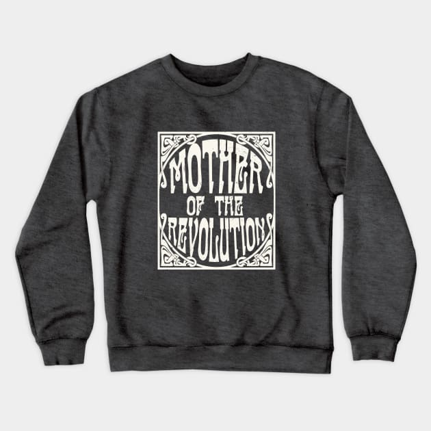 Mother of the Revolution Crewneck Sweatshirt by Sunshine&Revolt